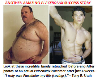 Try PLACEBOLAX, the exciting new miracle weight loss cure. Start losing it all today!