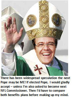 Rumor has it I may be the next Pope