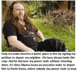 President Obama, deport my next-door neighbor. His lawn looks like crap.